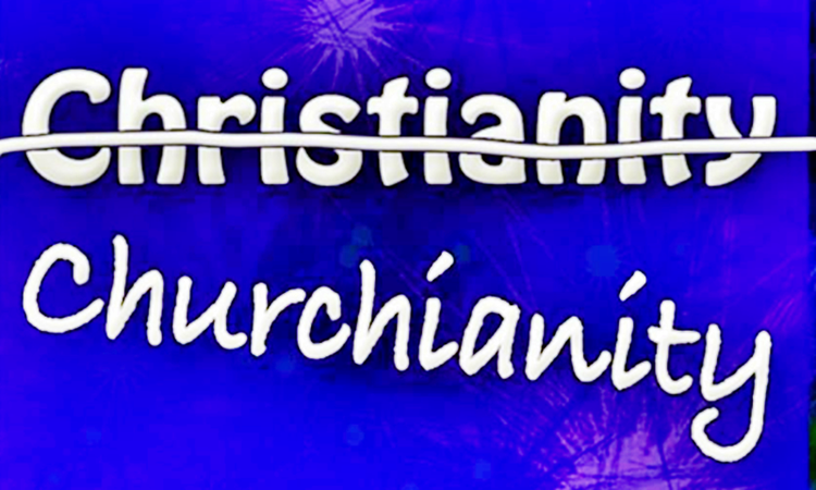When Churchianity Replaced True Christianity