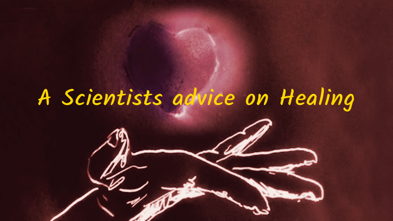 A Scientist’s Advice on Healing