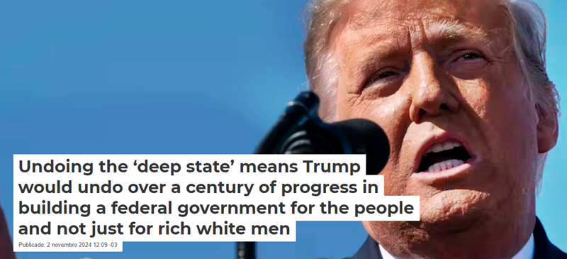 Undoing the ‘deep state’ means Trump would undo over a century of progress in building a Private Federal government  for the Rich