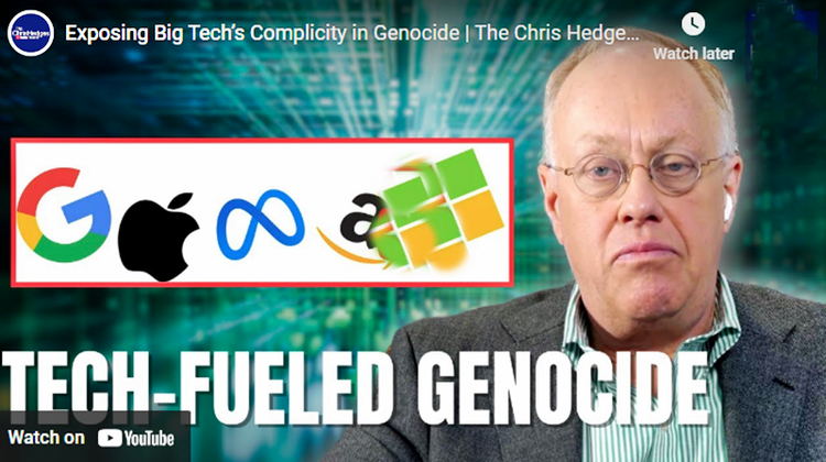 Exposing Big Tech’s Complicity in Genocide -The Chris Hedges Report