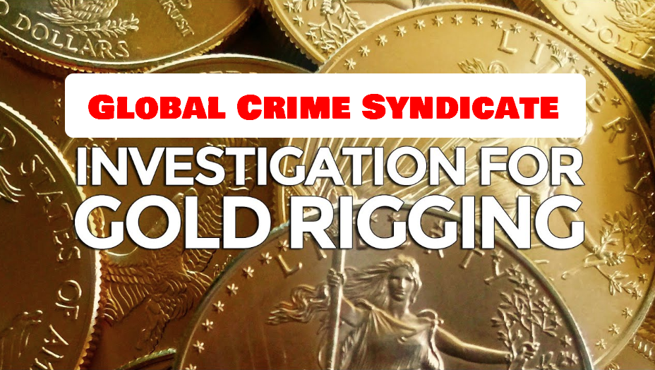 Global Gold-Rigging Crime Syndicate Exposed By Long-time Insider