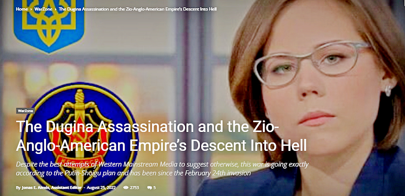 The Dugina Assassination and the Zio-Anglo-American Empire’s Descent Into Hell