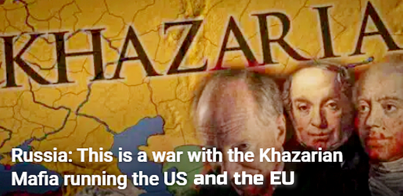 Russia: This is a war with the Khazarian Mafia running the US and the EU