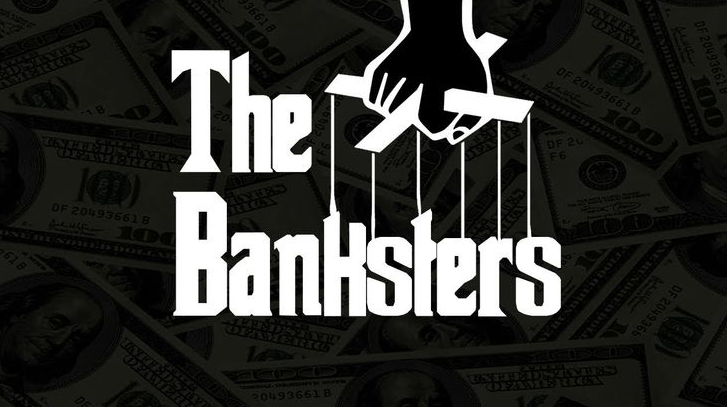 THE BANKSTERS: Who, What, When, Where, and Why?????