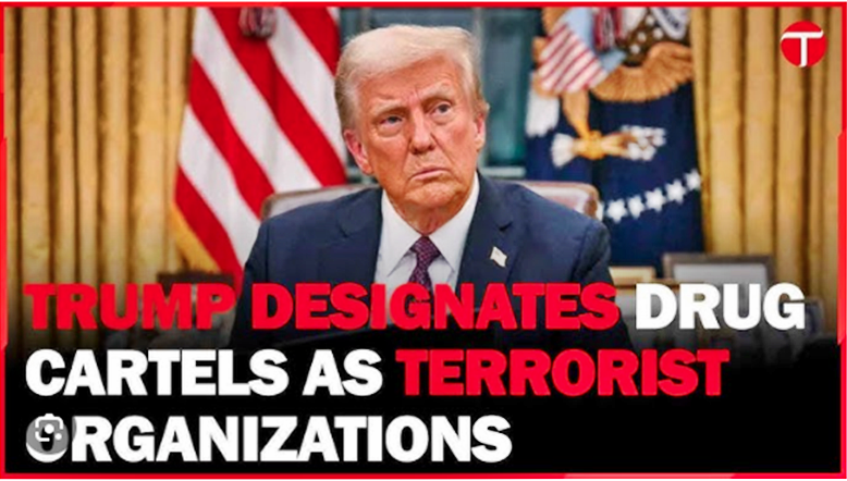 TRUMP WILL DEFINE DRUG CARTELS AS TERRORISM