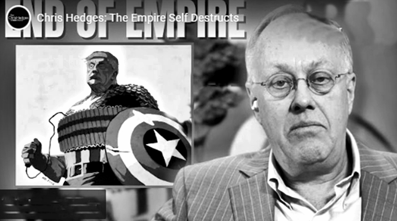 Chris Hedges: The Empire Self Destructs